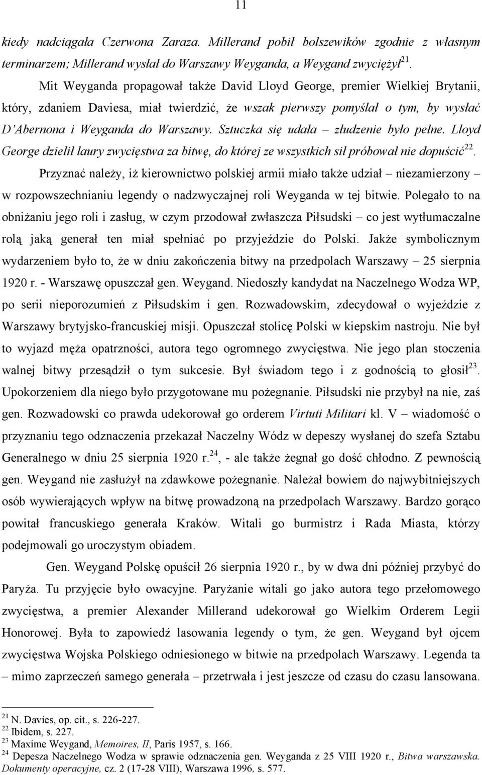 Sztuczka się udała złudzenie było pełne. Lloyd George dzielił laury zwycięstwa za bitwę, do której ze wszystkich sił próbował nie dopuścić 22.