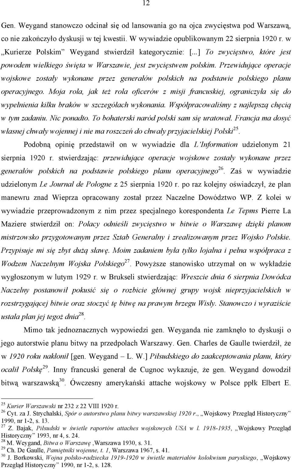 Przewidujące operacje wojskowe zostały wykonane przez generałów polskich na podstawie polskiego planu operacyjnego.