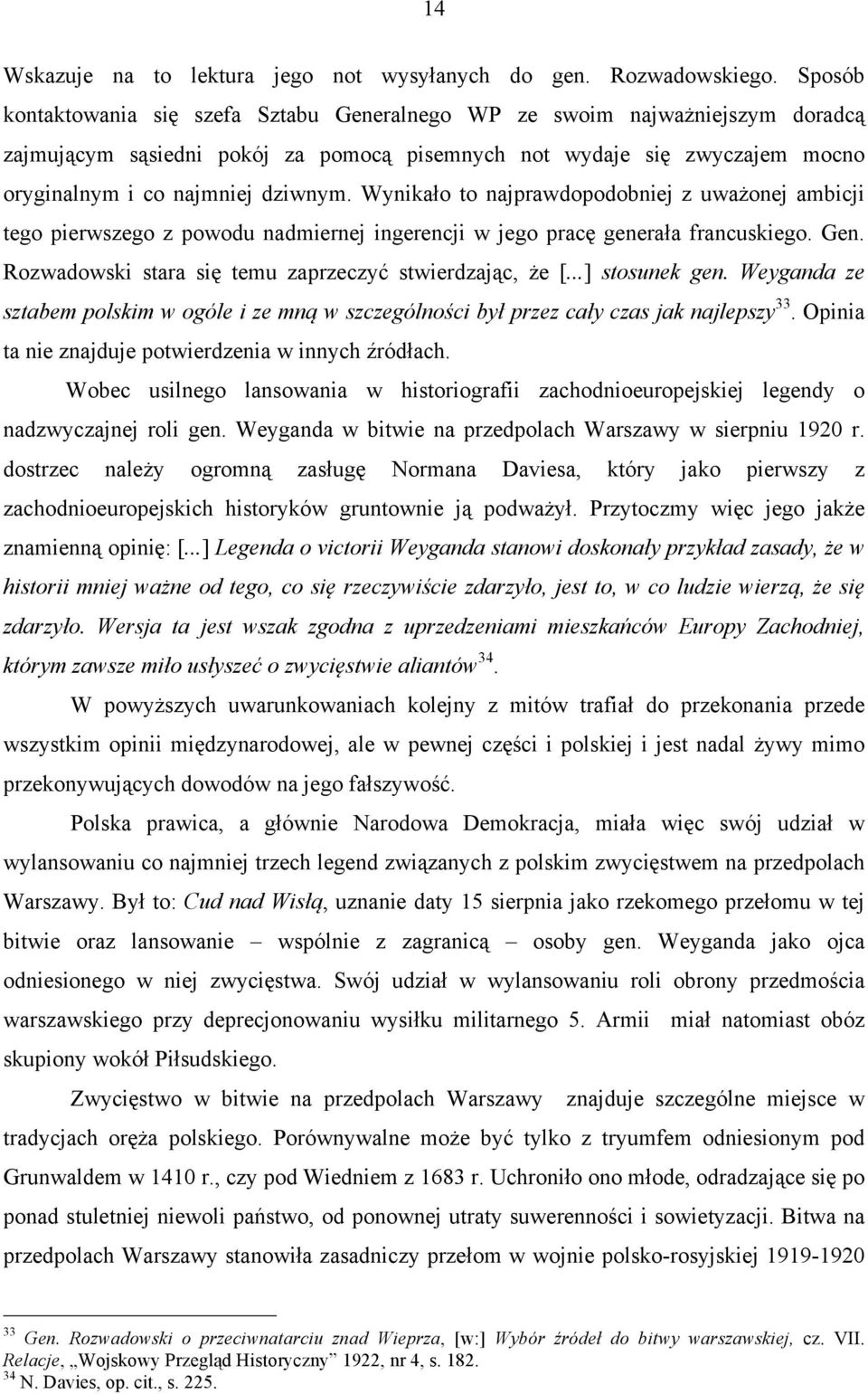 Wynikało to najprawdopodobniej z uważonej ambicji tego pierwszego z powodu nadmiernej ingerencji w jego pracę generała francuskiego. Gen. Rozwadowski stara się temu zaprzeczyć stwierdzając, że [.