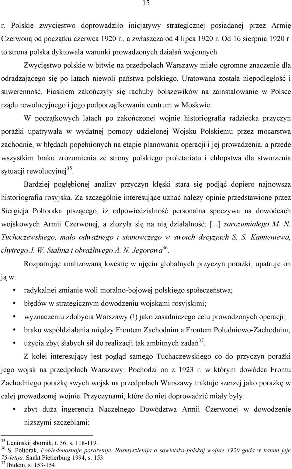 Zwycięstwo polskie w bitwie na przedpolach Warszawy miało ogromne znaczenie dla odradzającego się po latach niewoli państwa polskiego. Uratowana została niepodległość i suwerenność.