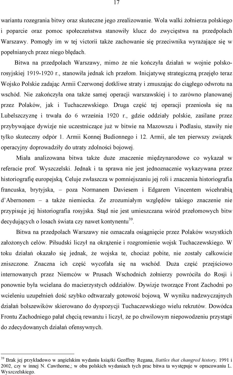Bitwa na przedpolach Warszawy, mimo że nie kończyła działań w wojnie polskorosyjskiej 1919-1920 r., stanowiła jednak ich przełom.