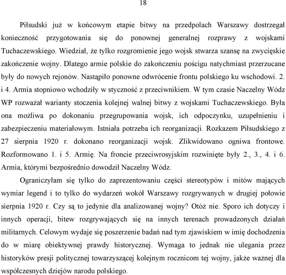 Nastąpiło ponowne odwrócenie frontu polskiego ku wschodowi. 2. i 4. Armia stopniowo wchodziły w styczność z przeciwnikiem.