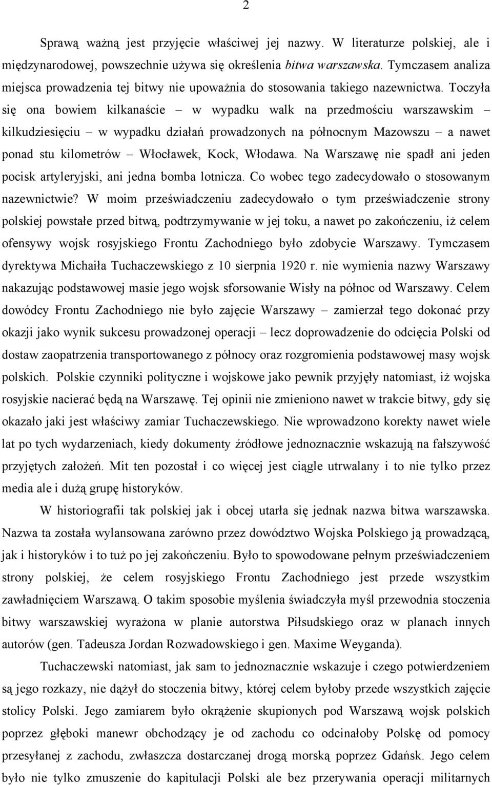 Toczyła się ona bowiem kilkanaście w wypadku walk na przedmościu warszawskim kilkudziesięciu w wypadku działań prowadzonych na północnym Mazowszu a nawet ponad stu kilometrów Włocławek, Kock, Włodawa.