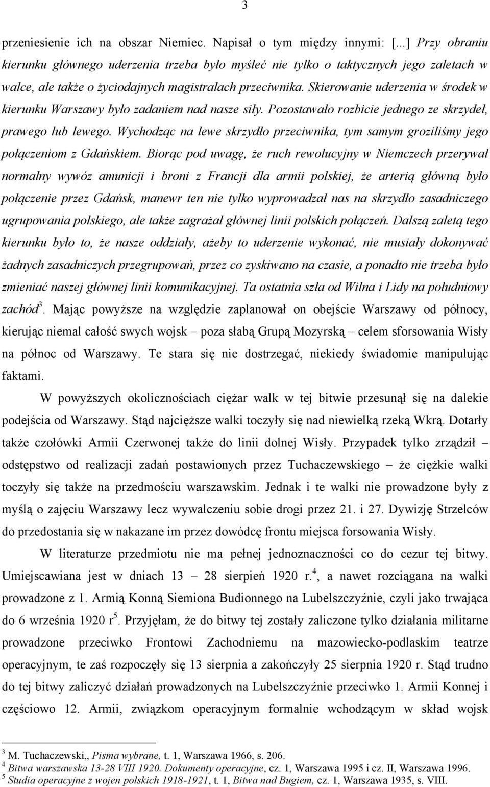 Skierowanie uderzenia w środek w kierunku Warszawy było zadaniem nad nasze siły. Pozostawało rozbicie jednego ze skrzydeł, prawego lub lewego.
