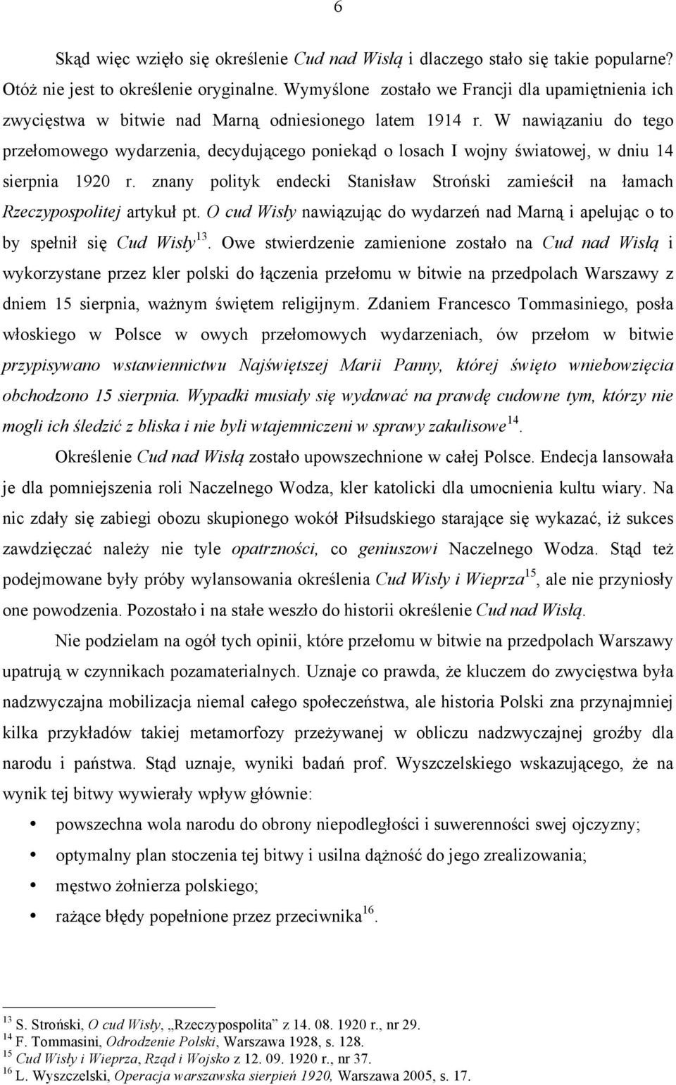 W nawiązaniu do tego przełomowego wydarzenia, decydującego poniekąd o losach I wojny światowej, w dniu 14 sierpnia 1920 r.