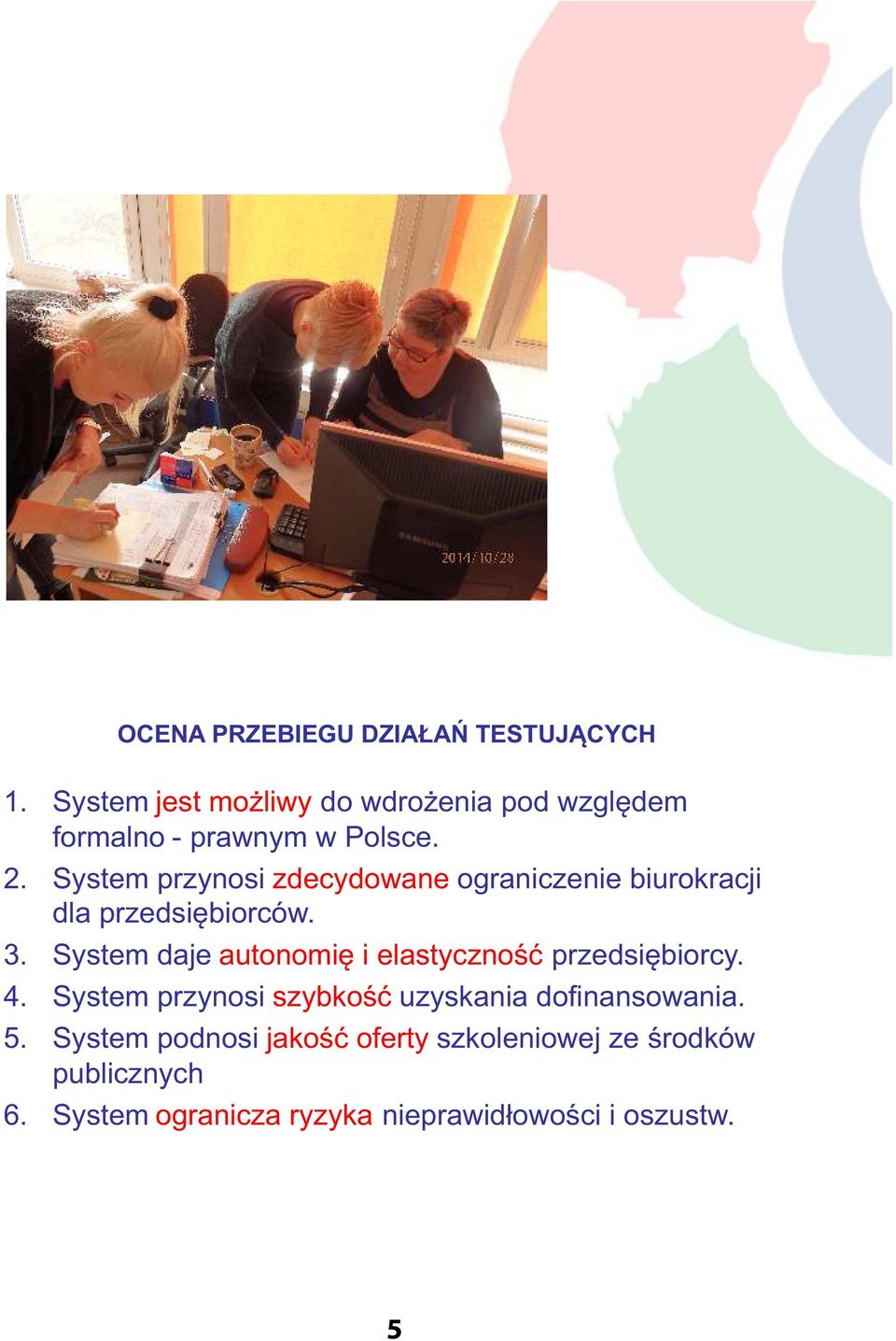 System przynosi zdecydowane ograniczenie biurokracji dla przedsiębiorców. 3.