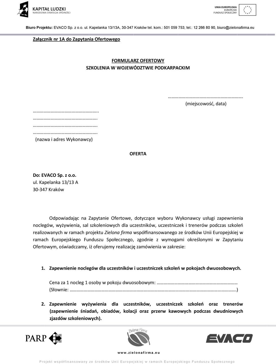 podczas szkoleń realizowanych w ramach projektu Zielona firma współfinansowanego ze środków Unii Europejskiej w ramach Europejskiego Funduszu Społecznego, zgodnie z wymogami określonymi w Zapytaniu