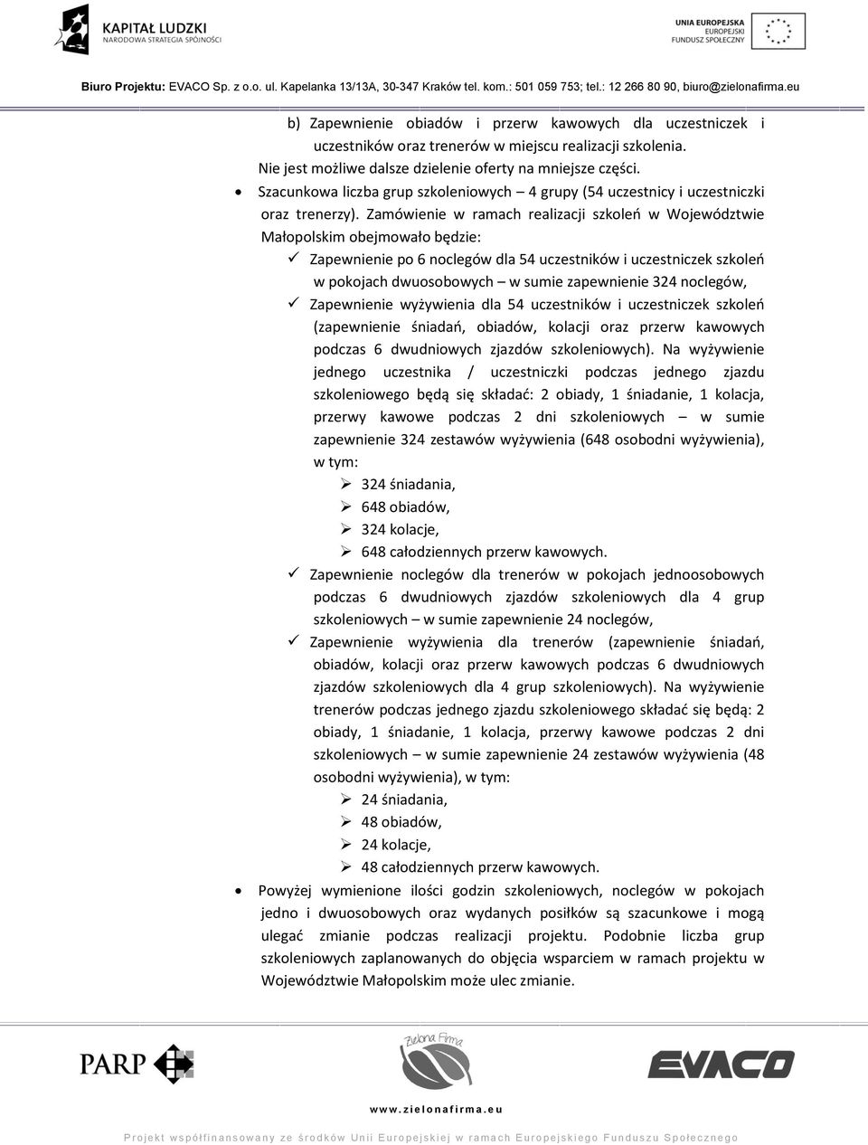 Zamówienie w ramach realizacji szkoleń w Województwie Małopolskim obejmowało będzie: Zapewnienie po 6 noclegów dla 54 uczestników i uczestniczek szkoleń w pokojach dwuosobowych w sumie zapewnienie