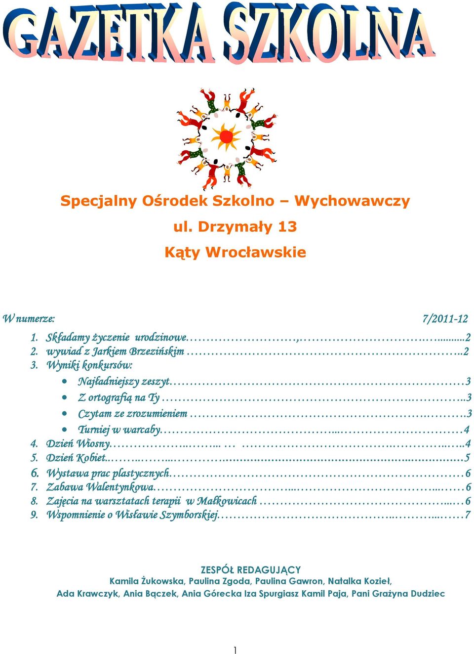 Wystawa prac plastycznych 6 7. Zabawa Walentynkowa...... 6 8. Zajęcia na warsztatach terapii w Małkowicach... 6 9. Wspomnienie o Wisławie Szymborskiej.