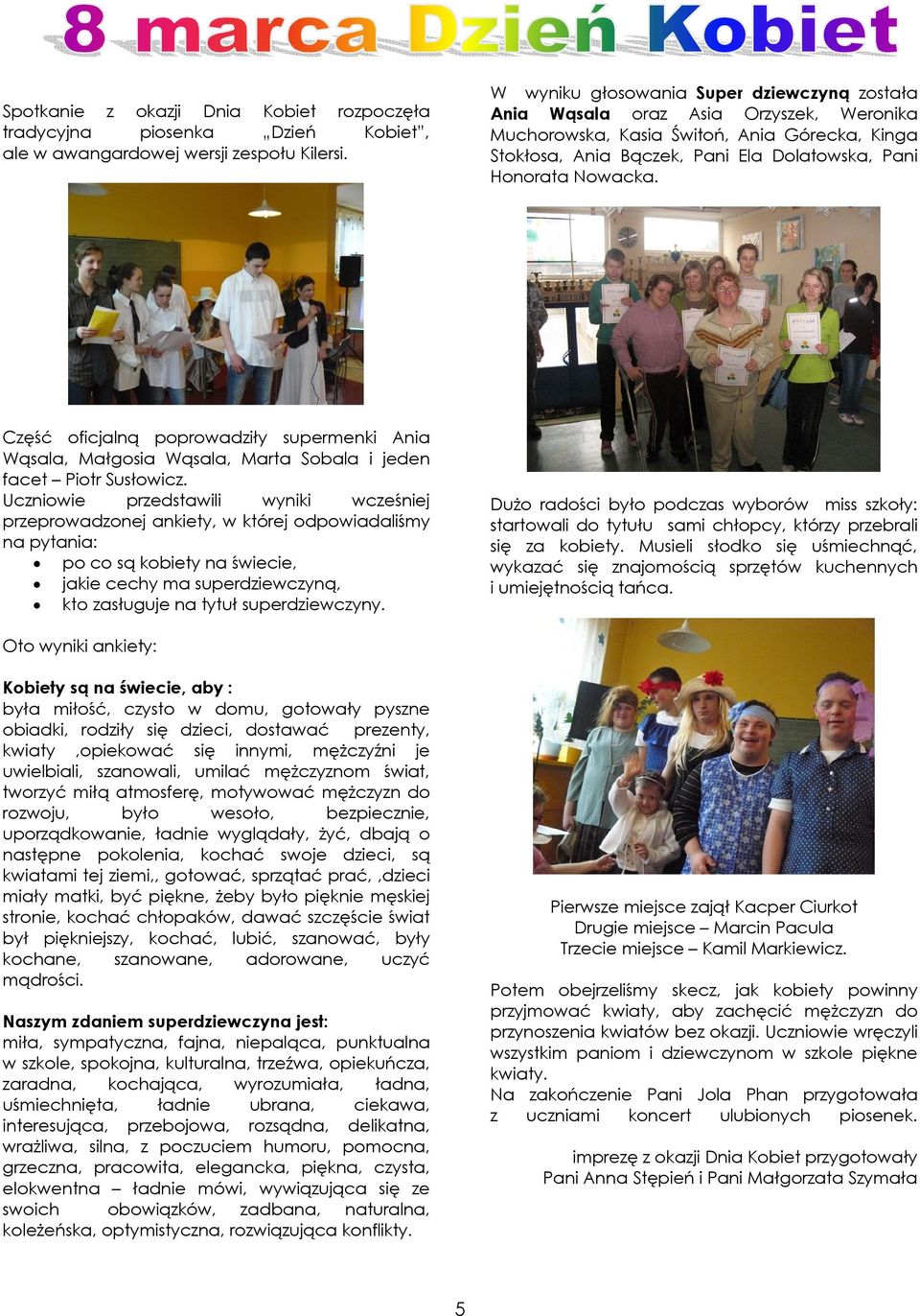 Część oficjalną poprowadziły supermenki Ania Wąsala, Małgosia Wąsala, Marta Sobala i jeden facet Piotr Susłowicz.