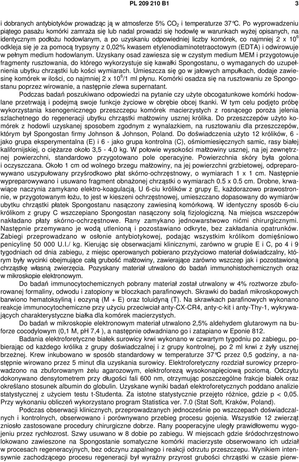 najmniej 2 x 10 6 odkleja się je za pomocą trypsyny z 0,02% kwasem etylenodiaminotetraoctowym (EDTA) i odwirowuje w pełnym medium hodowlanym.