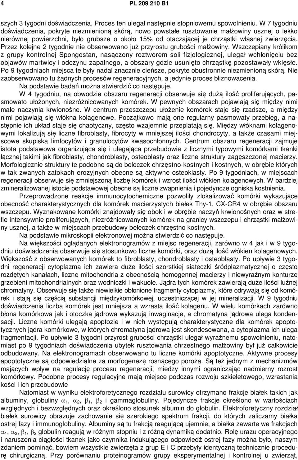 zwierzęcia. Przez kolejne 2 tygodnie nie obserwowano już przyrostu grubości małżowiny.