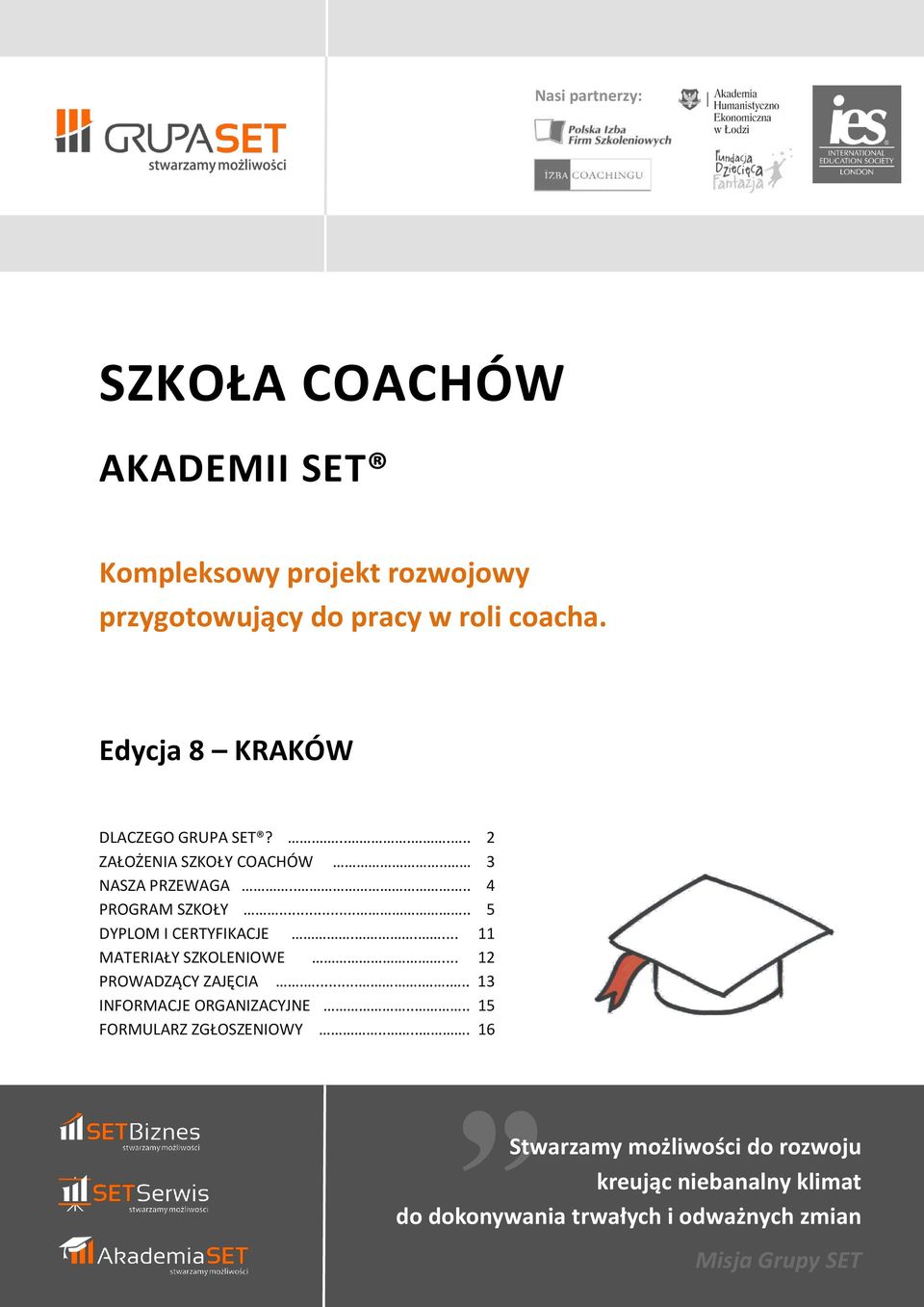 .... 5 DYPLOM I CERTYFIKACJE..... 11 MATERIAŁY SZKOLENIOWE... 12 PROWADZĄCY ZAJĘCIA........ 13 INFORMACJE ORGANIZACYJNE.