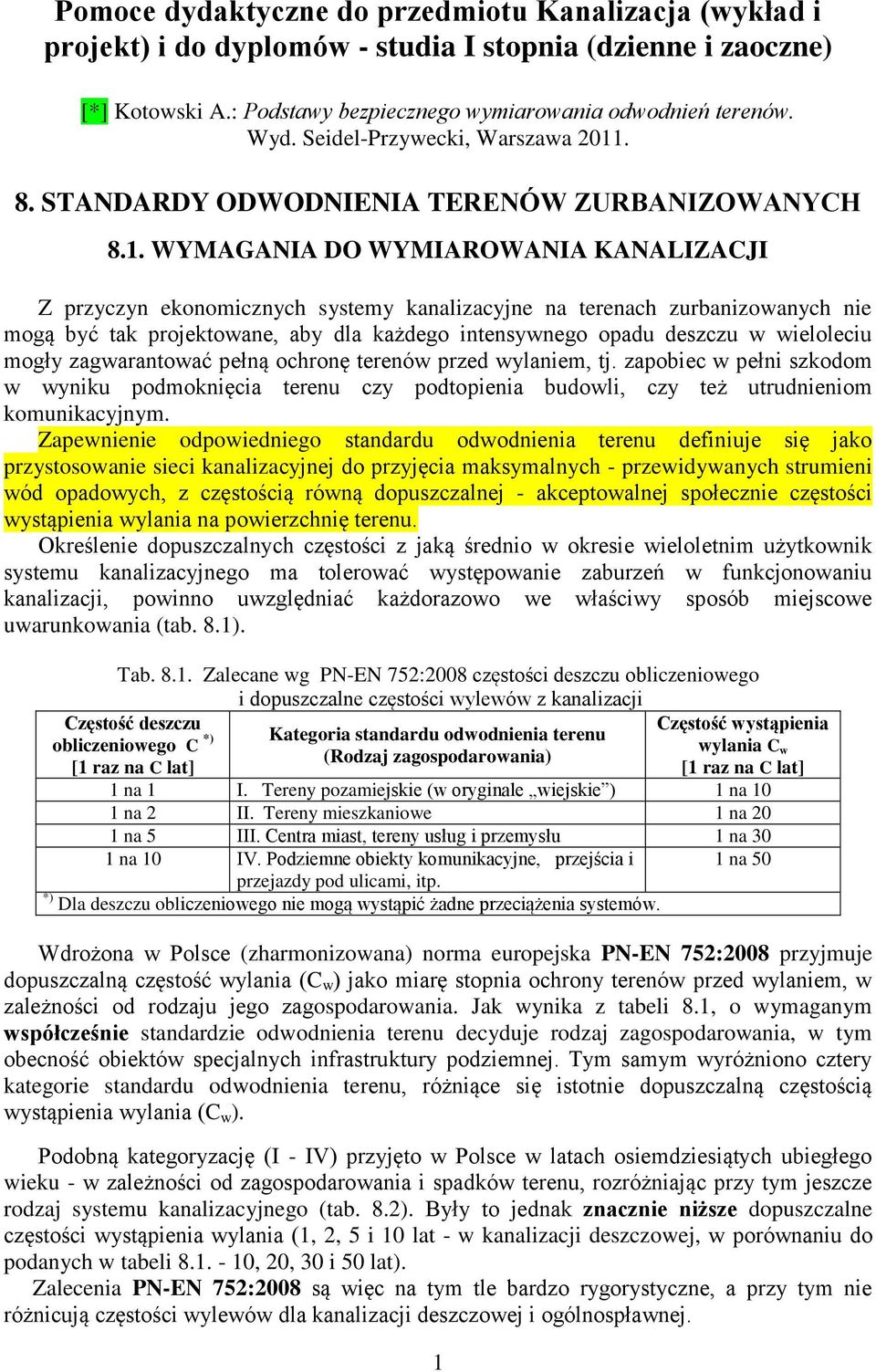 WYMAGANIA DO WYMIAROWANIA KANALIZACJI Z przyczyn ekonomcznych systemy kanalzacyjne na terenach zurbanzowanych ne mogą być tak projektowane, aby la każego ntensywnego opau eszczu w welolecu mogły