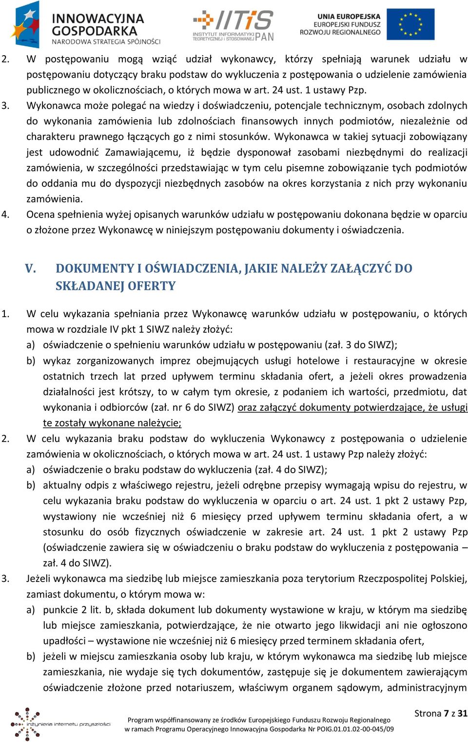 Wykonawca może polegać na wiedzy i doświadczeniu, potencjale technicznym, osobach zdolnych do wykonania zamówienia lub zdolnościach finansowych innych podmiotów, niezależnie od charakteru prawnego