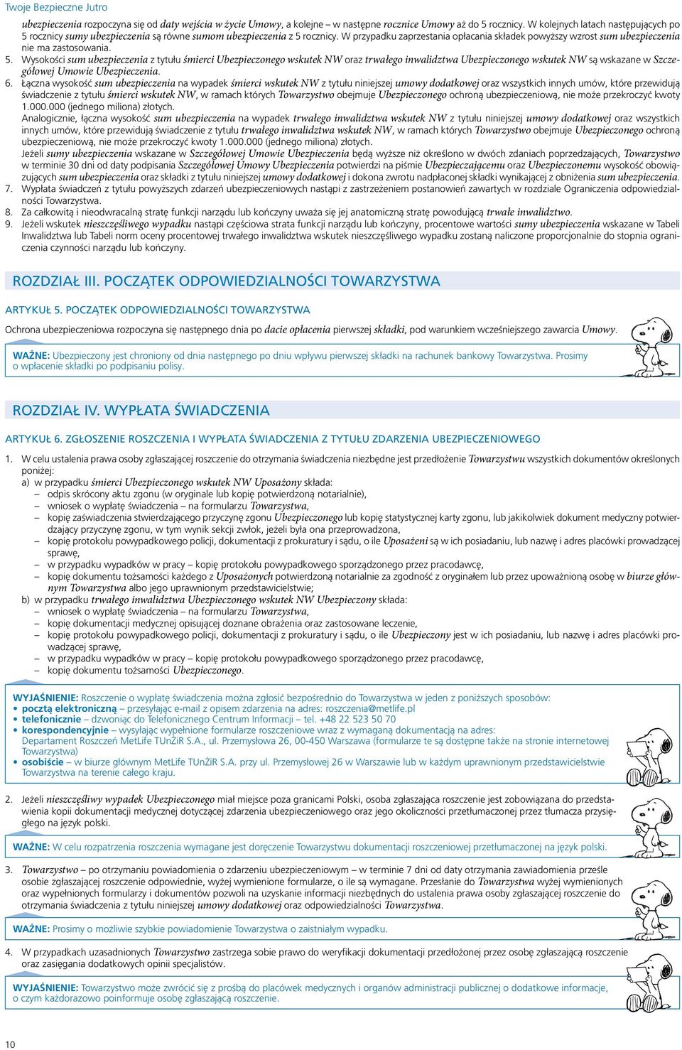 W przypadku zaprzestania opłacania składek powyższy wzrost sum ubezpieczenia nie ma zastosowania. 5.