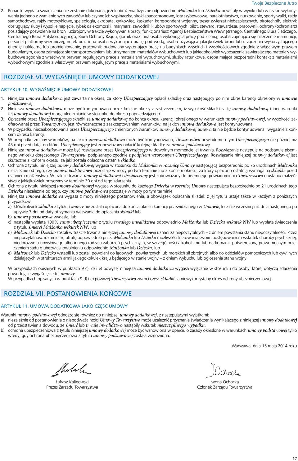 wojenny, treser zwierząt niebezpiecznych, pirotechnik, elektryk obsługujący słupy i wysokie napięcie, rybak dalekomorski, marynarz, zawodnik klubów sportowych, pilot, steward, stewardesa, pracownik