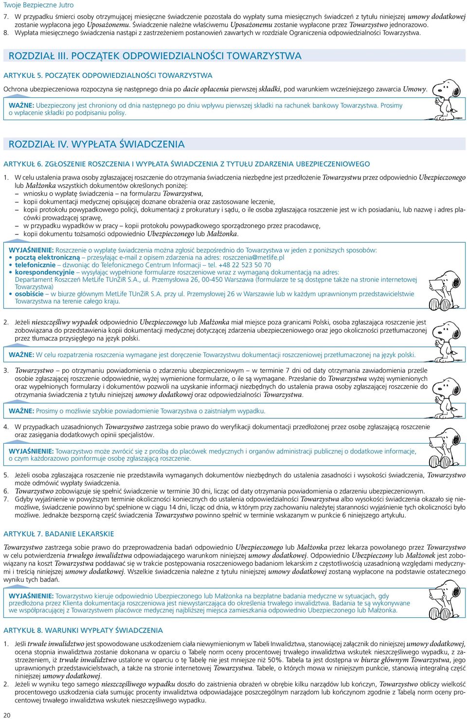 Wypłata miesięcznego świadczenia nastąpi z zastrzeżeniem postanowień zawartych w rozdziale Ograniczenia odpowiedzialności Towarzystwa. ROZDZIAŁ III. POCZĄTEK ODPOWIEDZIALNOŚCI TOWARZYSTWA ARTYKUŁ 5.