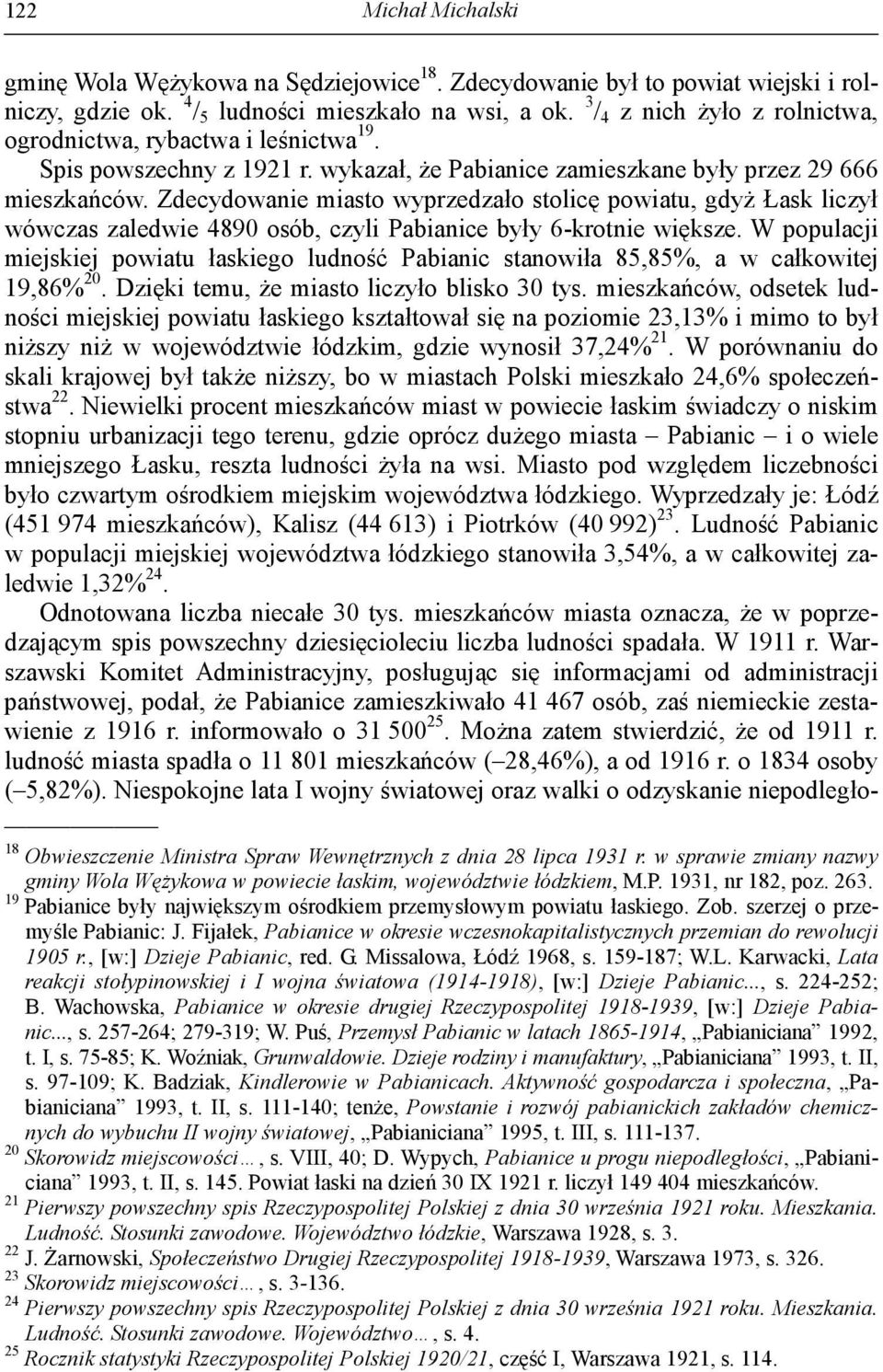 Zdecydowanie miasto wyprzedzało stolicę powiatu, gdyż Łask liczył wówczas zaledwie 4890 osób, czyli Pabianice były 6-krotnie większe.