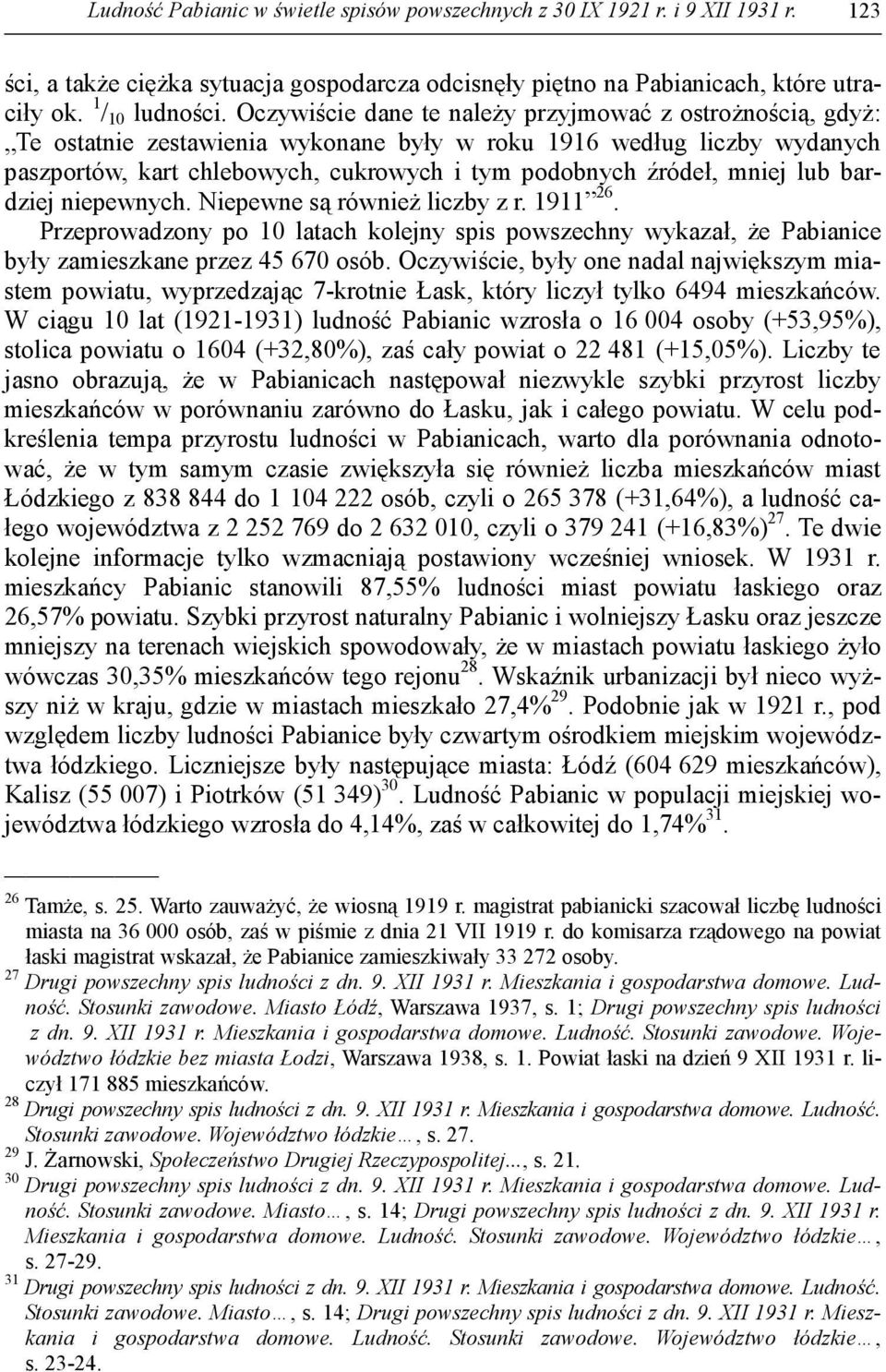 mniej lub bardziej niepewnych. Niepewne są również liczby z r. 1911 26. Przeprowadzony po 10 latach kolejny spis powszechny wykazał, że Pabianice były zamieszkane przez 45 670 osób.