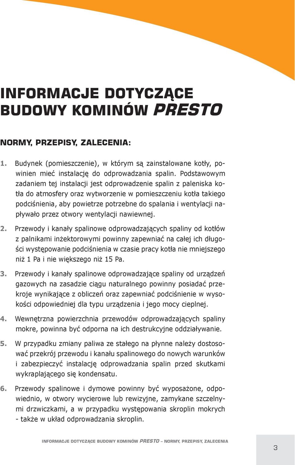 wentylacji naplywalo przez otwory wentylacji nawiewnej. 2. Przewody i kanaly spalinowe odprowadzajocych spaliny od kotlów z palnikami inpektorowymi powinny zapewnia: na calej ich dlugo- 9ci wyst!