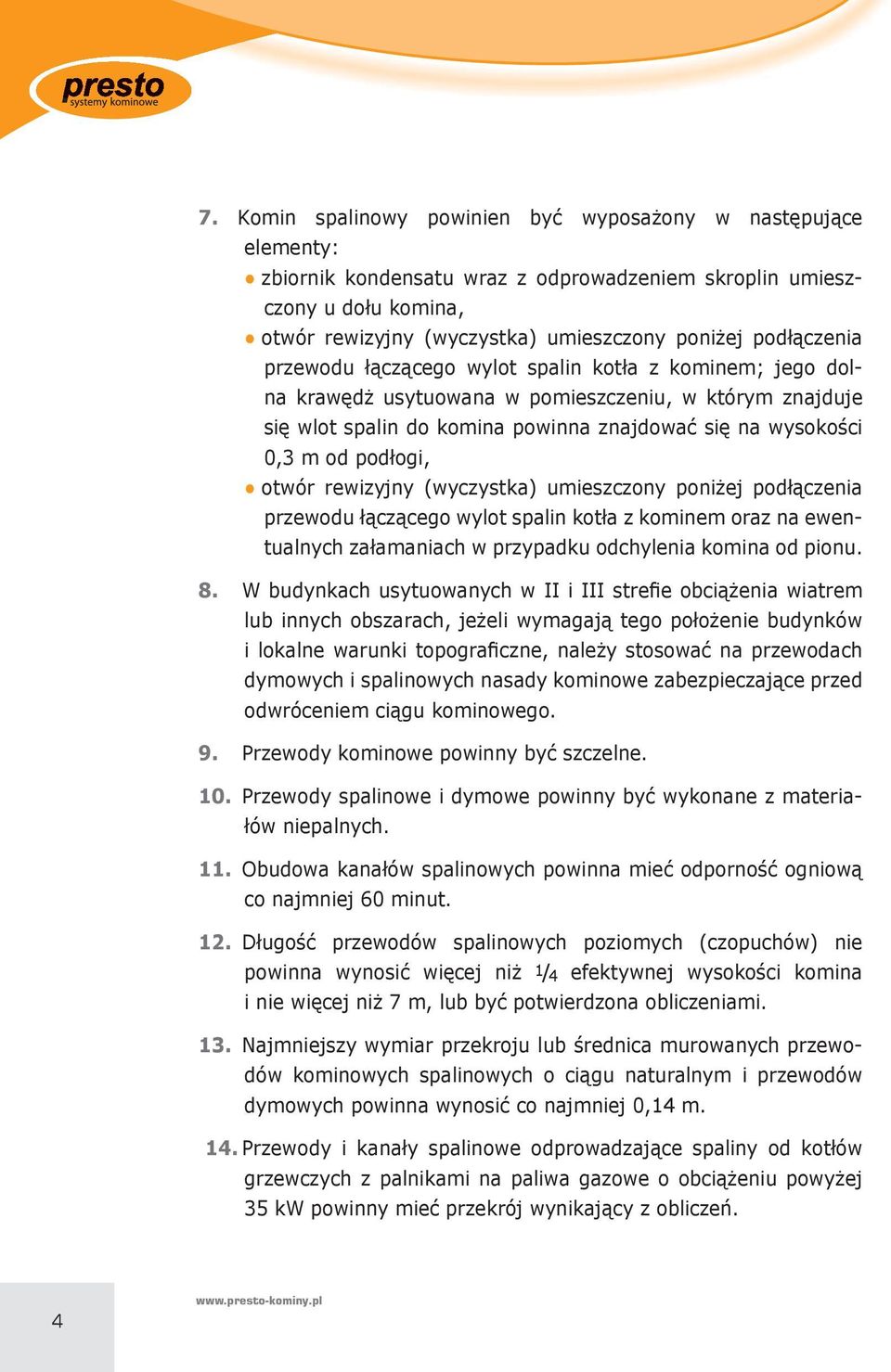 kominem; jego dolna kraw!dp usytuowana w pomieszczeniu, w którym znajduje si! wlot spalin do komina powinna znajdowa: si!