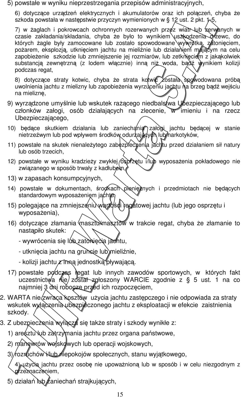 1-5, 7) w Ŝaglach i pokrowcach ochronnych rozerwanych przez wiatr lub zerwanych w czasie zakładania/składania, chyba Ŝe było to wynikiem uszkodzenia drzewc, do których Ŝagle były zamocowane lub