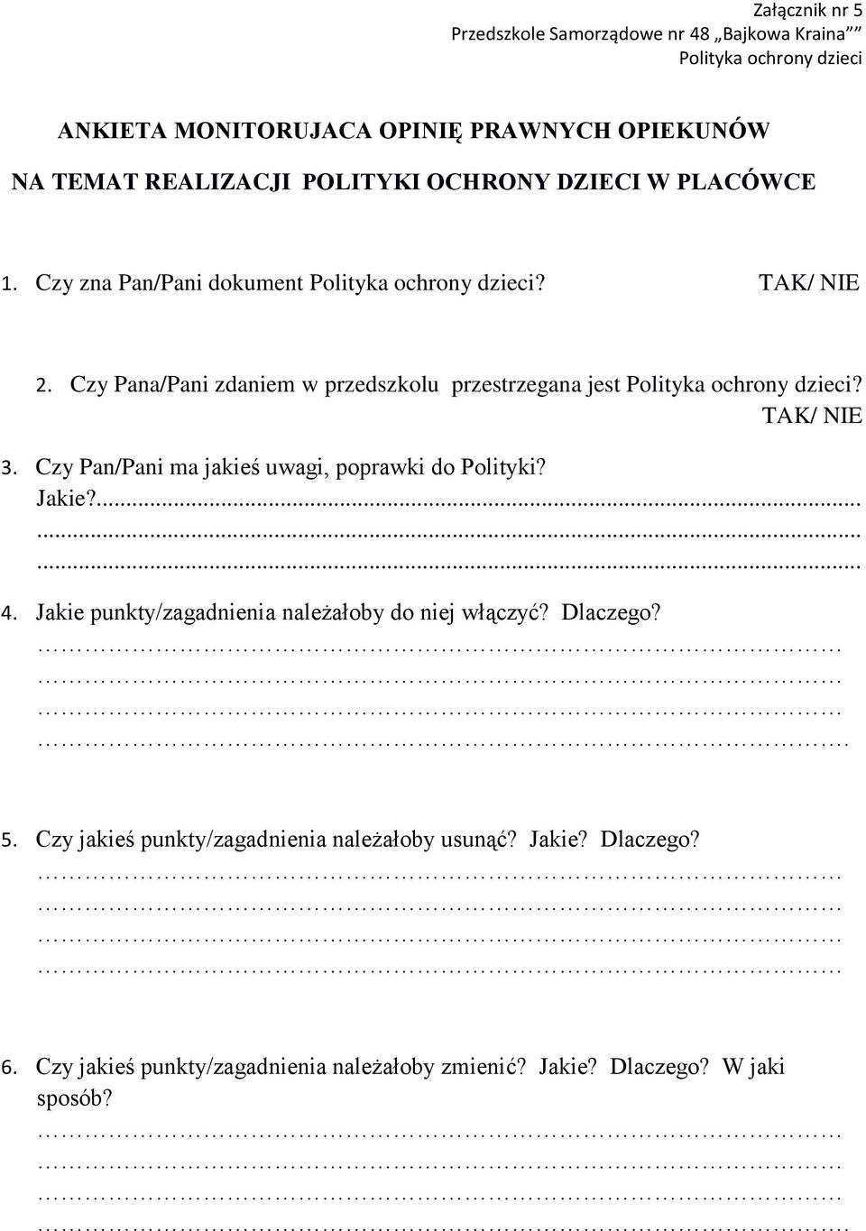 Czy Pana/Pani zdaniem w przedszkolu przestrzegana jest Polityka ochrony dzieci? TAK/ NIE 3. Czy Pan/Pani ma jakieś uwagi, poprawki do Polityki? Jakie?......... 4.
