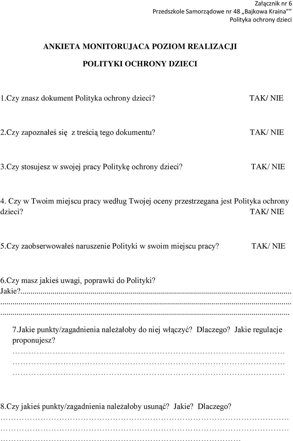 Czy w Twoim miejscu pracy według Twojej oceny przestrzegana jest Polityka ochrony dzieci? TAK/ NIE 5.Czy zaobserwowałeś naruszenie Polityki w swoim miejscu pracy? TAK/ NIE 6.
