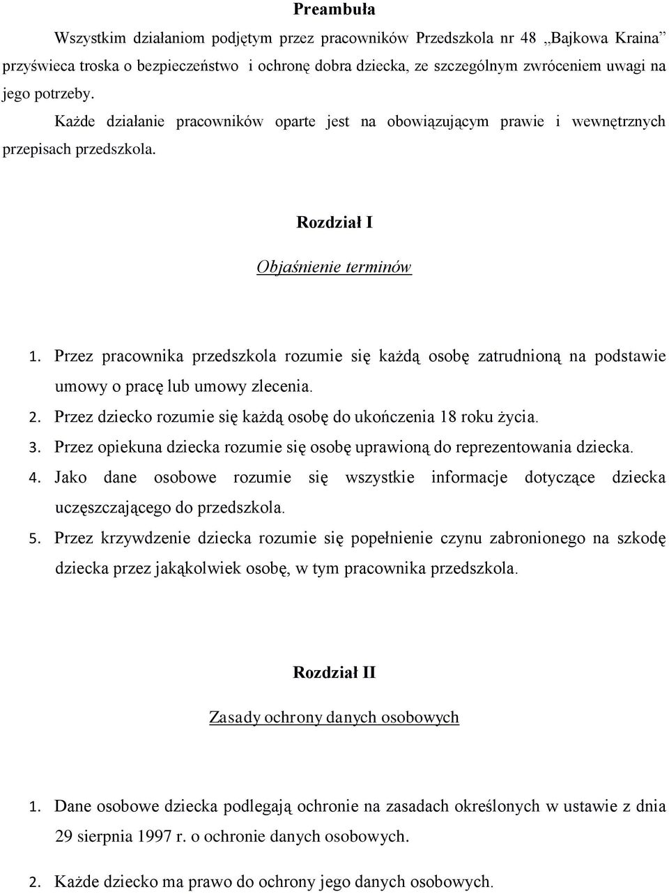 Przez pracownika przedszkola rozumie się każdą osobę zatrudnioną na podstawie umowy o pracę lub umowy zlecenia. 2. Przez dziecko rozumie się każdą osobę do ukończenia 18 roku życia. 3.