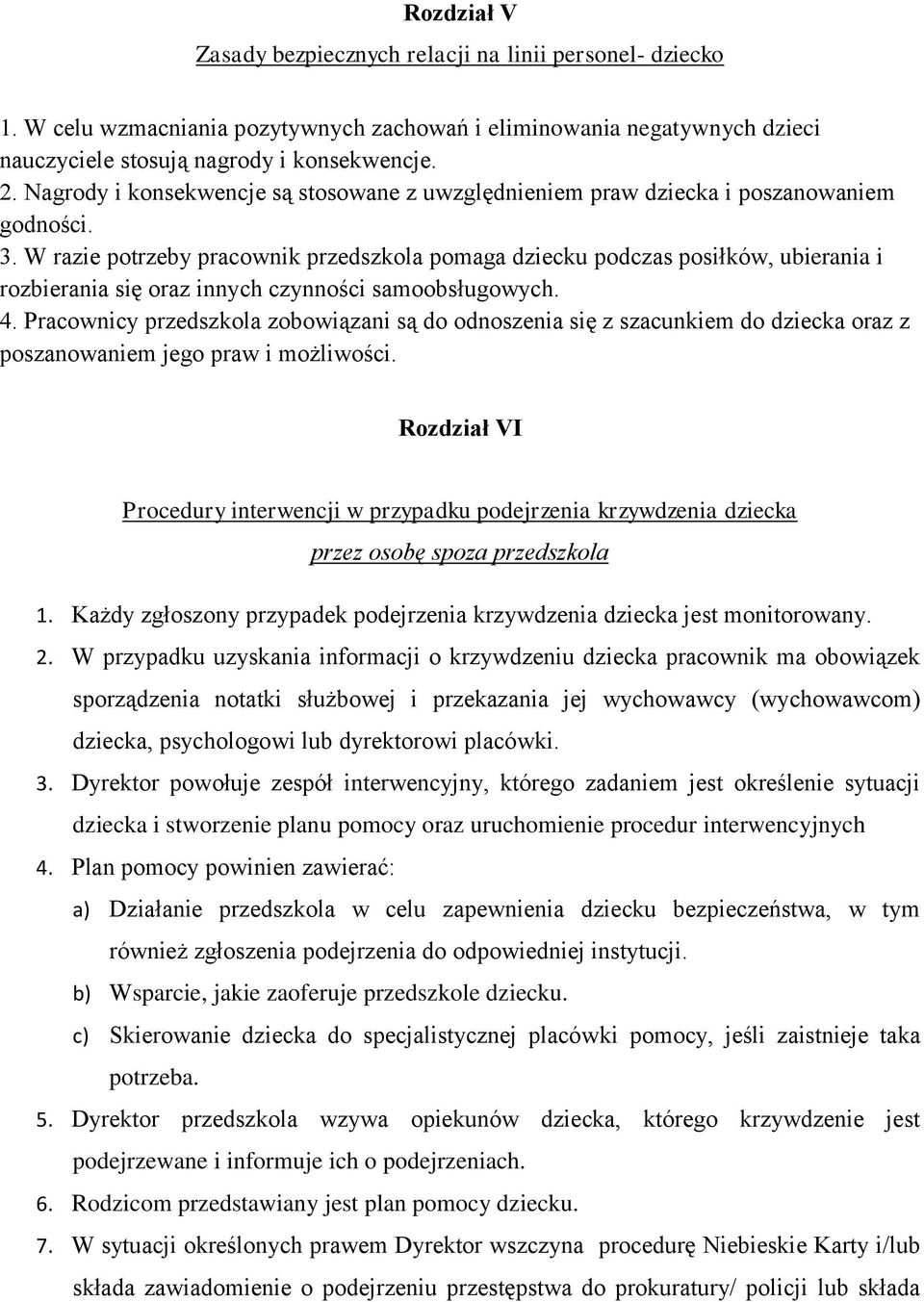 W razie potrzeby pracownik przedszkola pomaga dziecku podczas posiłków, ubierania i rozbierania się oraz innych czynności samoobsługowych. 4.