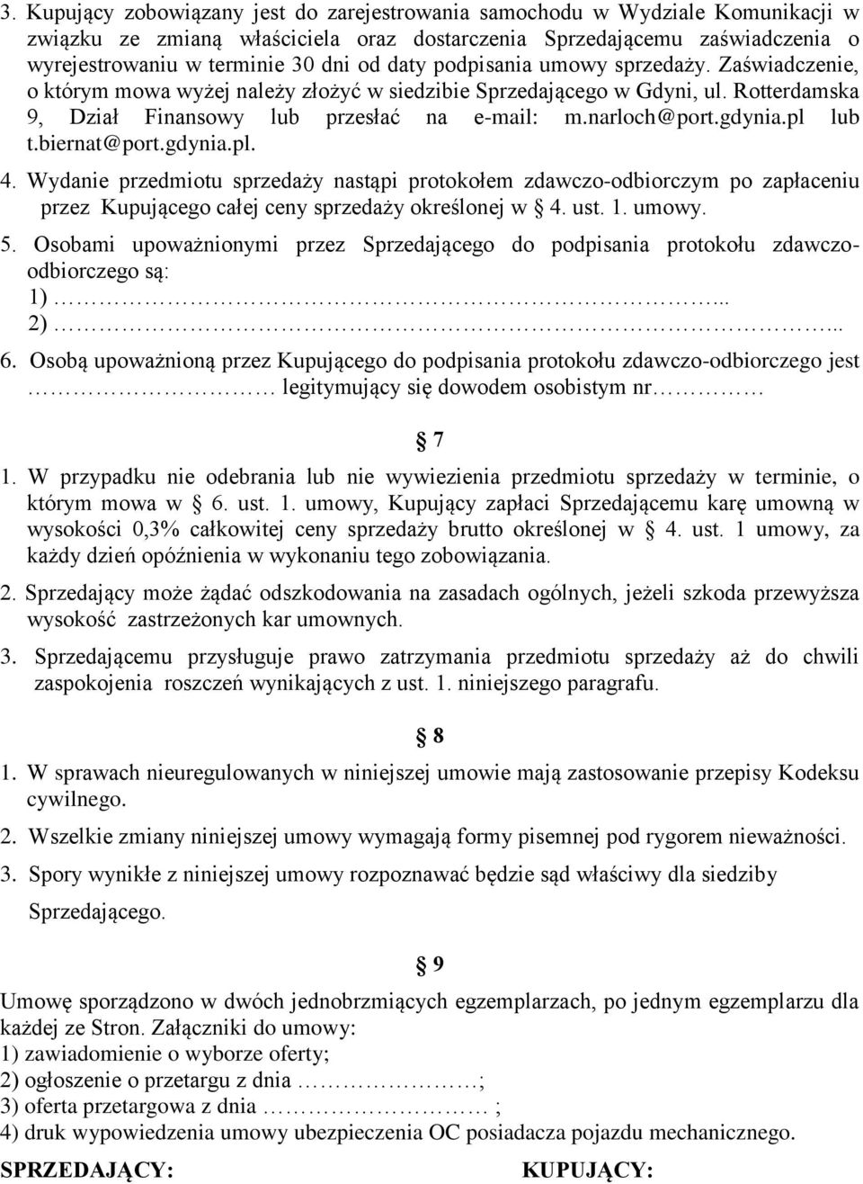 pl lub t.biernat@port.gdynia.pl. 4. Wydanie przedmiotu sprzedaży nastąpi protokołem zdawczo-odbiorczym po zapłaceniu przez Kupującego całej ceny sprzedaży określonej w 4. ust. 1. umowy. 5.