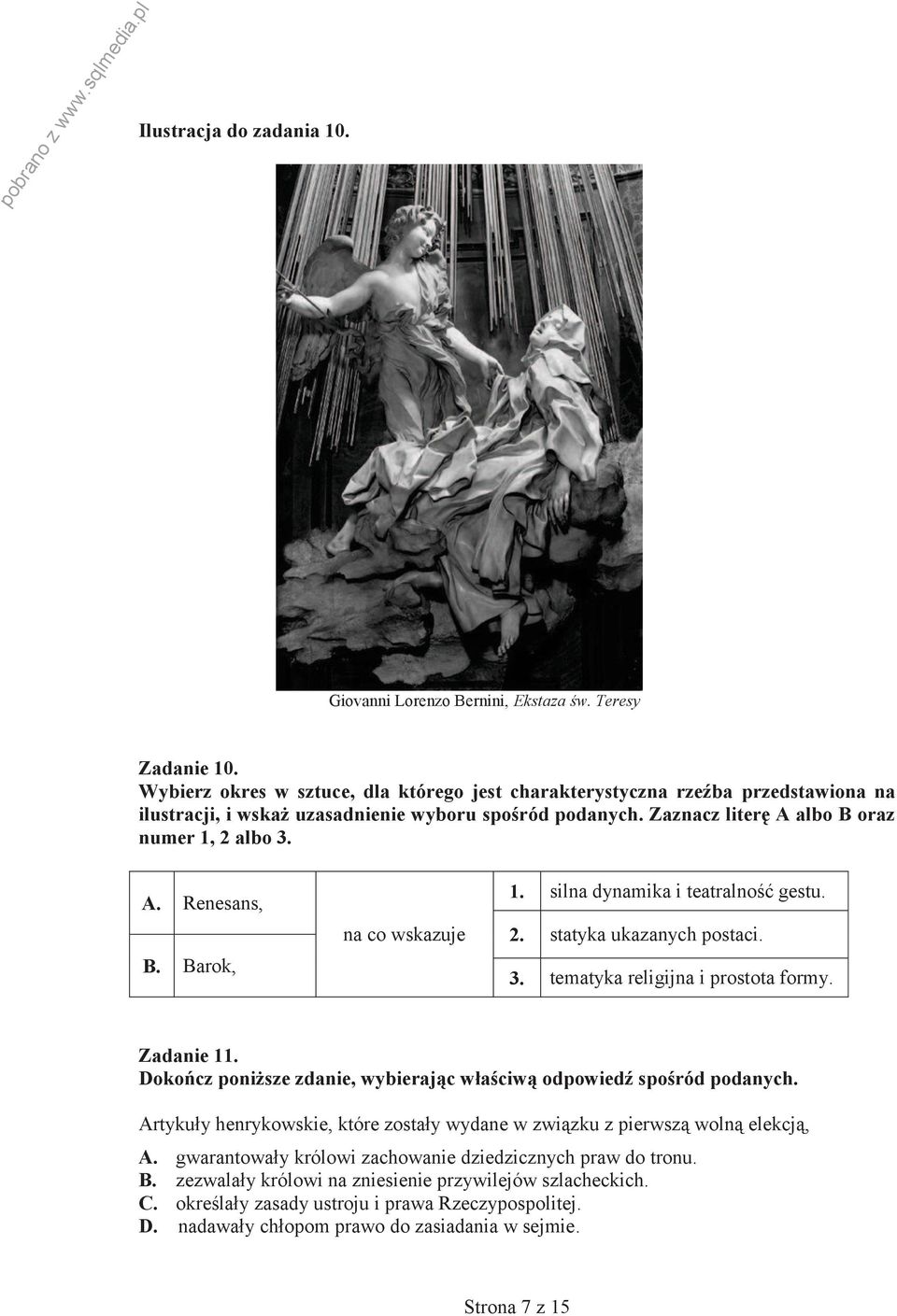 A. Renesans, B. Barok, na co wskazuje 1. silna dynamika i teatralność gestu. 2. statyka ukazanych postaci. 3. tematyka religijna i prostota formy. Zadanie 11.