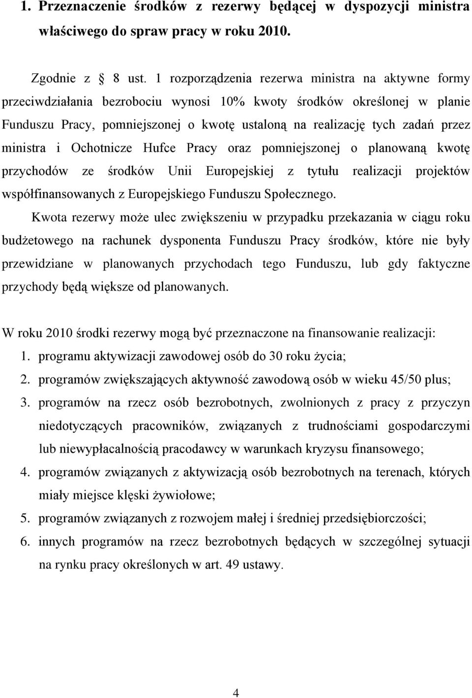 przez ministra i Ochotnicze Hufce Pracy oraz pomniejszonej o planowaną kwotę przychodów ze środków Unii Europejskiej z tytułu realizacji projektów współfinansowanych z Europejskiego Funduszu