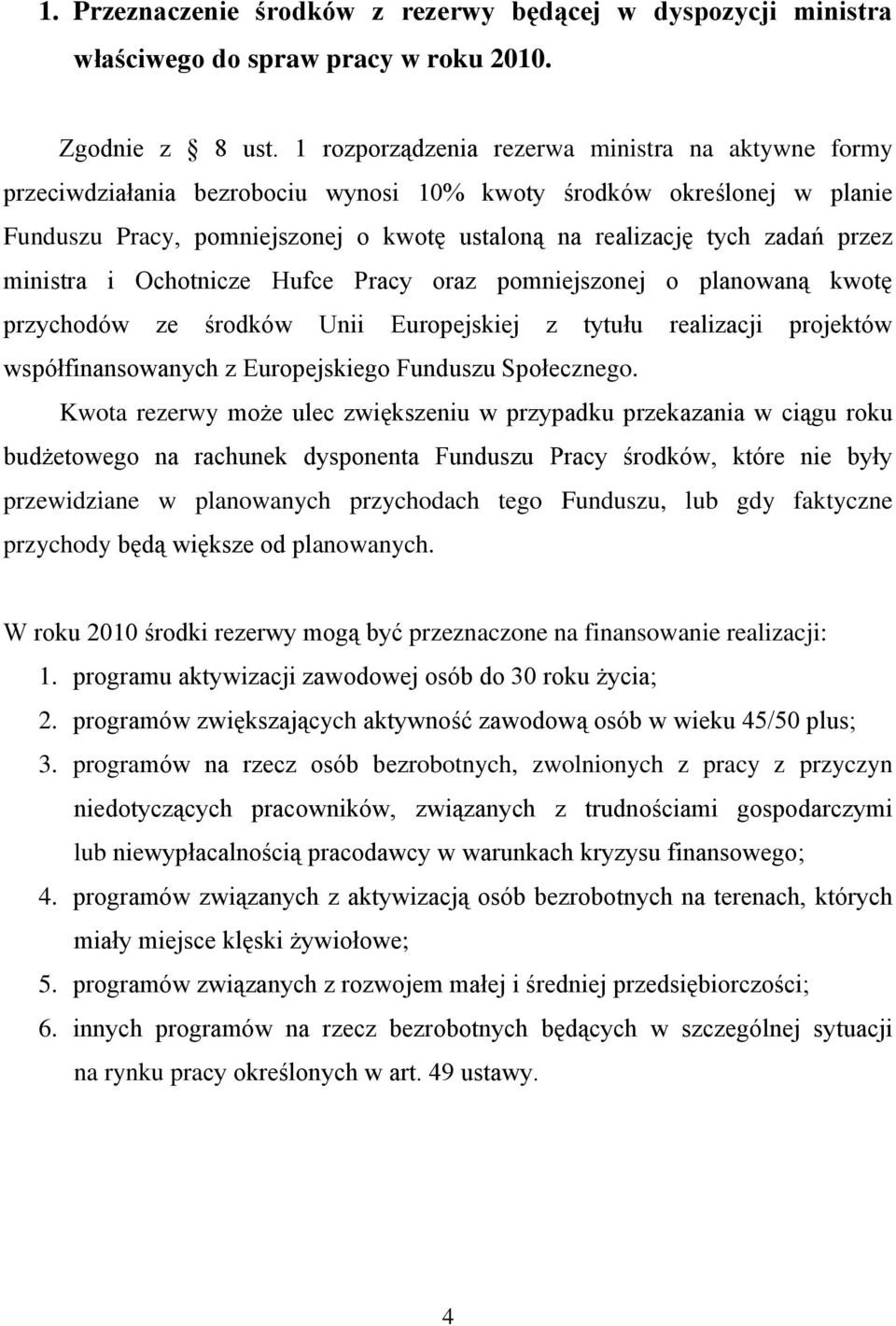 przez ministra i Ochotnicze Hufce Pracy oraz pomniejszonej o planowaną kwotę przychodów ze środków Unii Europejskiej z tytułu realizacji projektów współfinansowanych z Europejskiego Funduszu