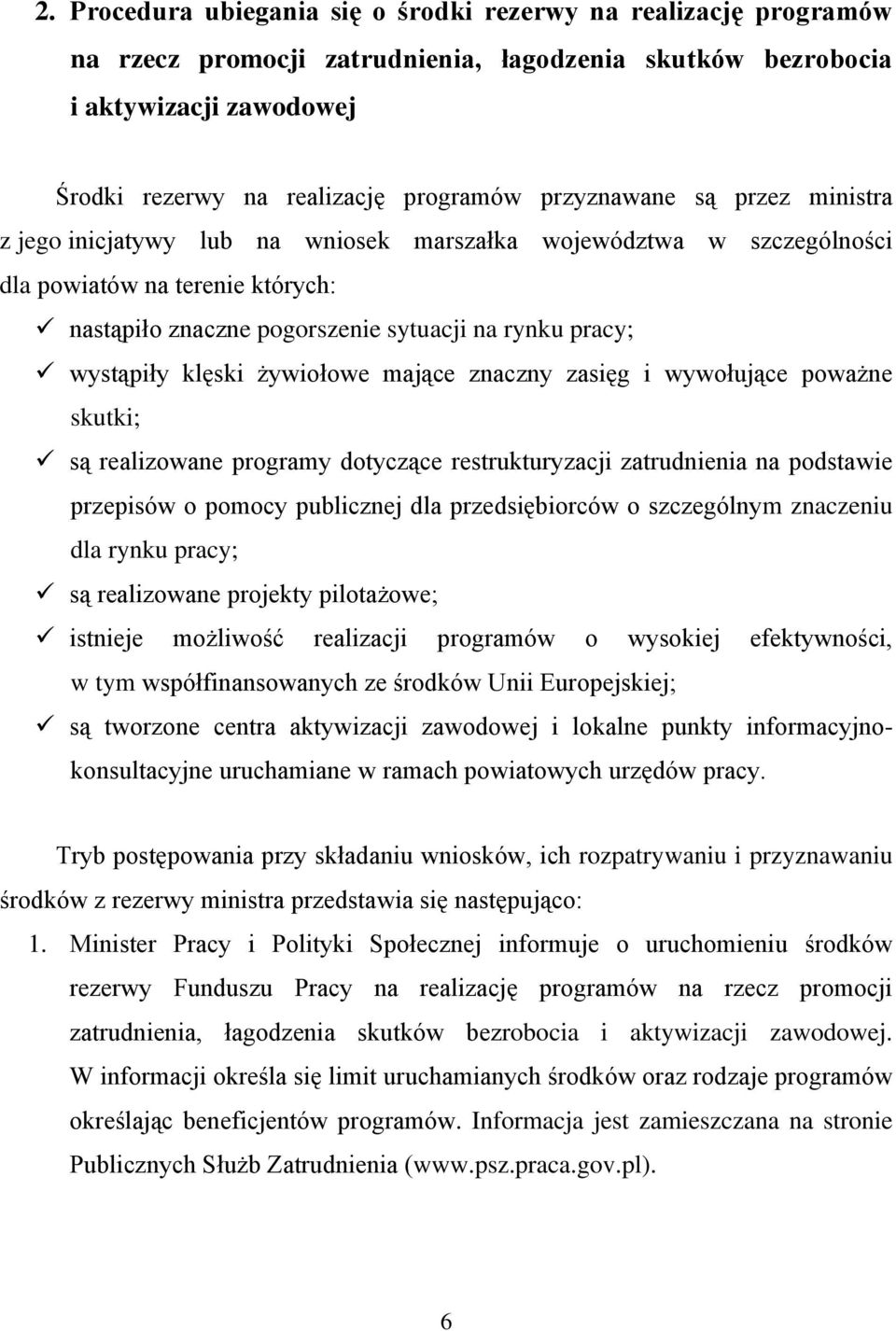 klęski żywiołowe mające znaczny zasięg i wywołujące poważne skutki; są realizowane programy dotyczące restrukturyzacji zatrudnienia na podstawie przepisów o pomocy publicznej dla przedsiębiorców o