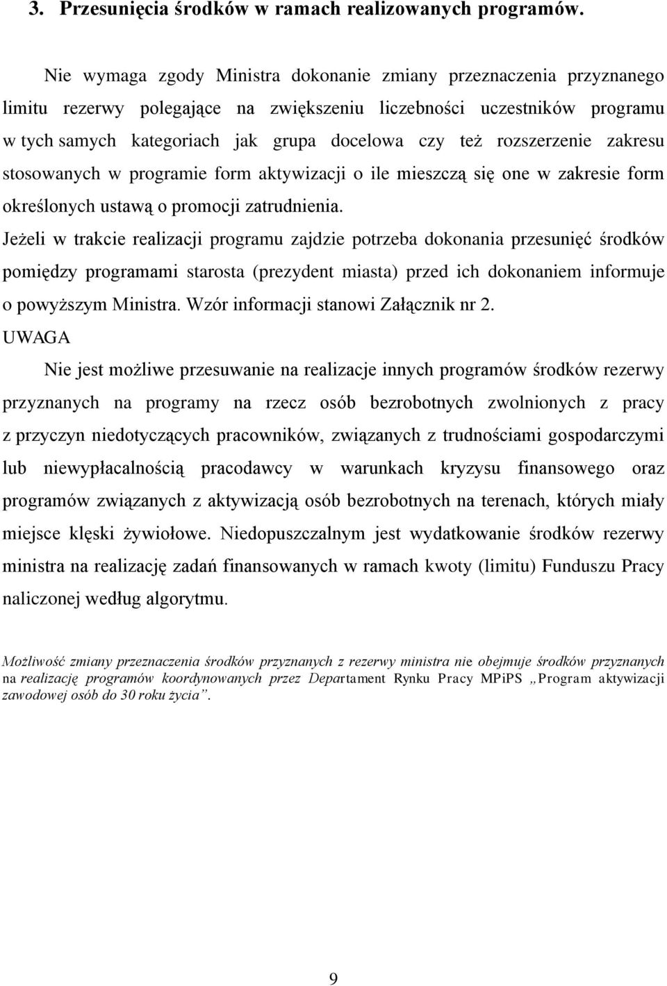 rozszerzenie zakresu stosowanych w programie form aktywizacji o ile mieszczą się one w zakresie form określonych ustawą o promocji zatrudnienia.