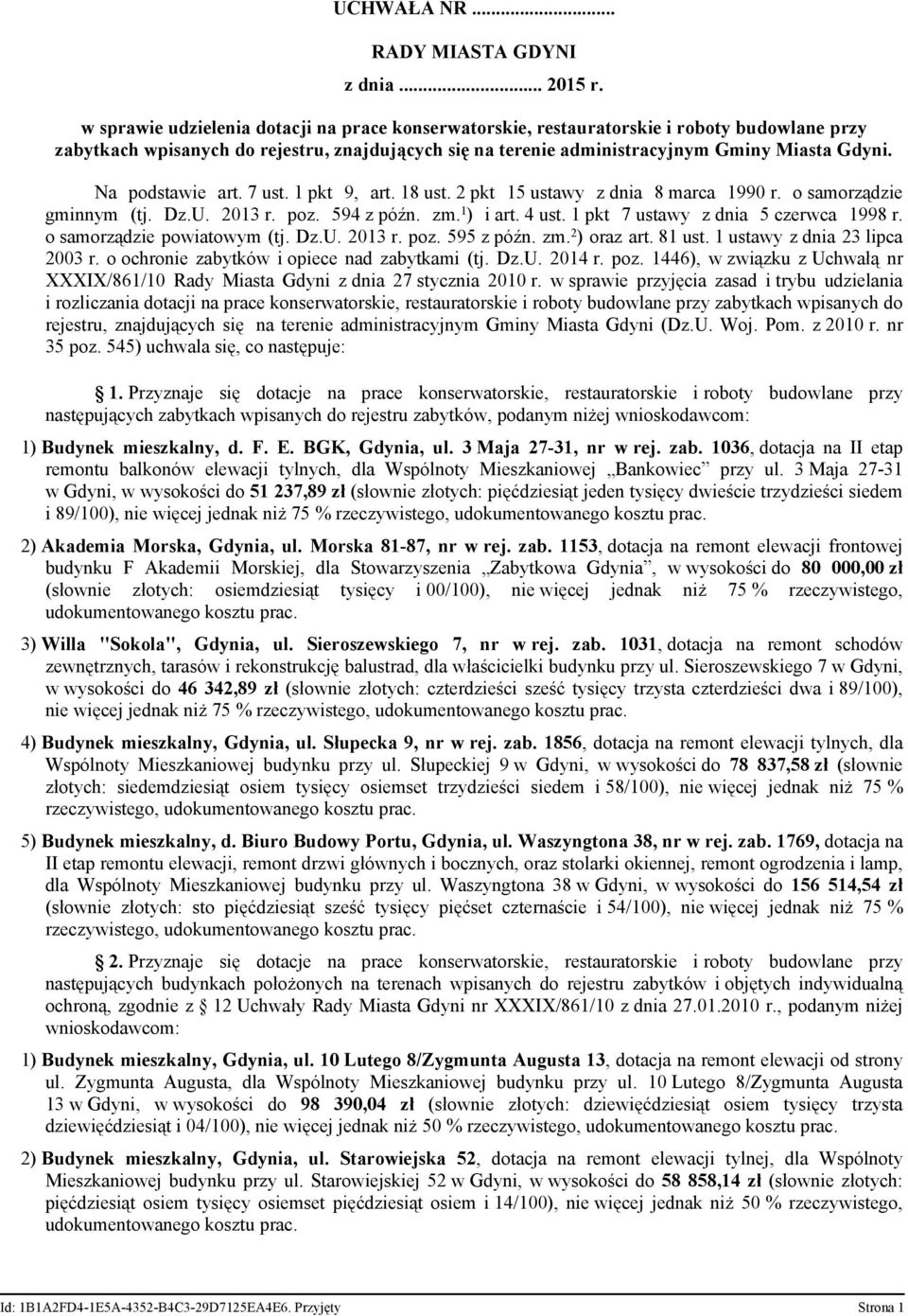 Na podstawie art. 7 ust. 1 pkt 9, art. 18 ust. 2 pkt 15 ustawy z dnia 8 marca 1990 r. o samorządzie gminnym (tj. Dz.U. 2013 r. poz. 594 z późn. zm. 1 ) i art. 4 ust.