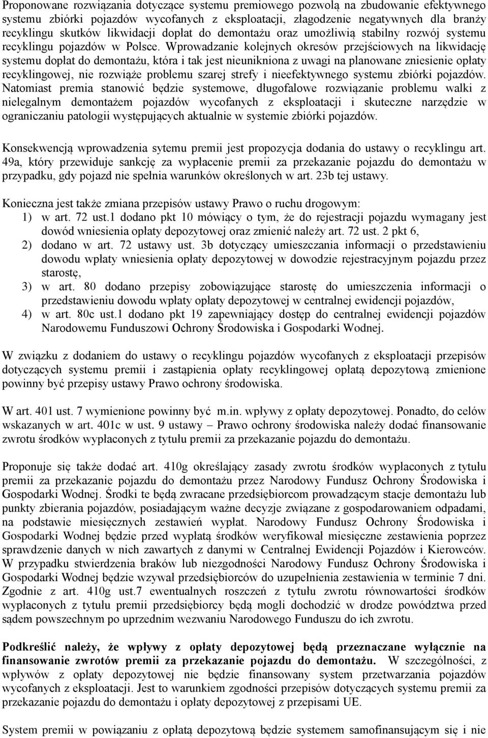 Wprowadzanie kolejnych okresów przejściowych na likwidację systemu dopłat do demontażu, która i tak jest nieunikniona z uwagi na planowane zniesienie opłaty recyklingowej, nie rozwiąże problemu