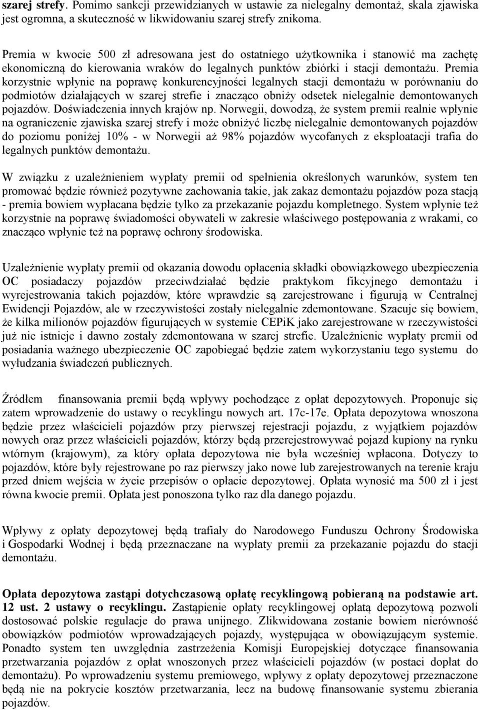 Premia korzystnie wpłynie na poprawę konkurencyjności legalnych stacji demontażu w porównaniu do podmiotów działających w szarej strefie i znacząco obniży odsetek nielegalnie demontowanych pojazdów.