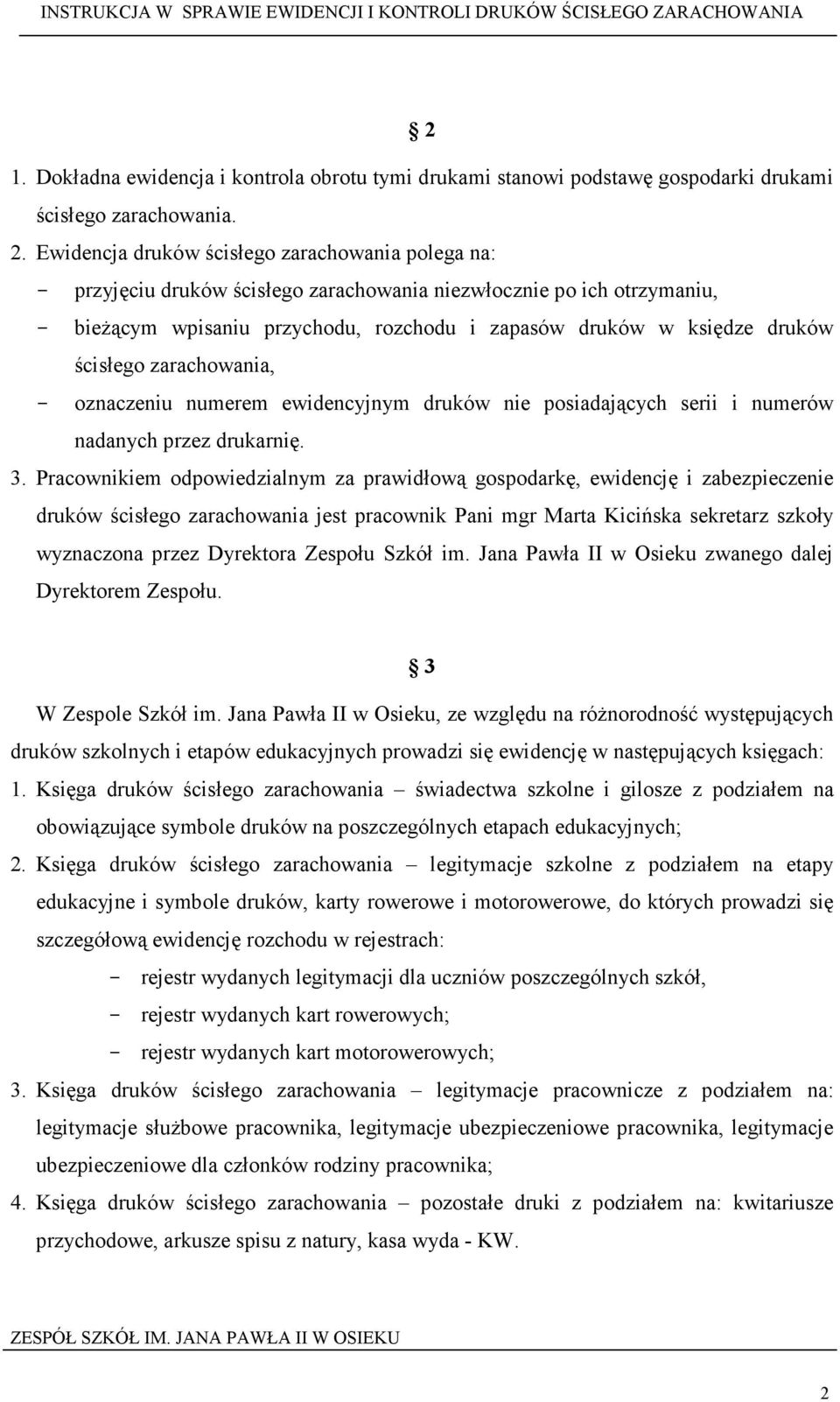 ścisłego zarachowania, - oznaczeniu numerem ewidencyjnym druków nie posiadających serii i numerów nadanych przez drukarnię. 3.