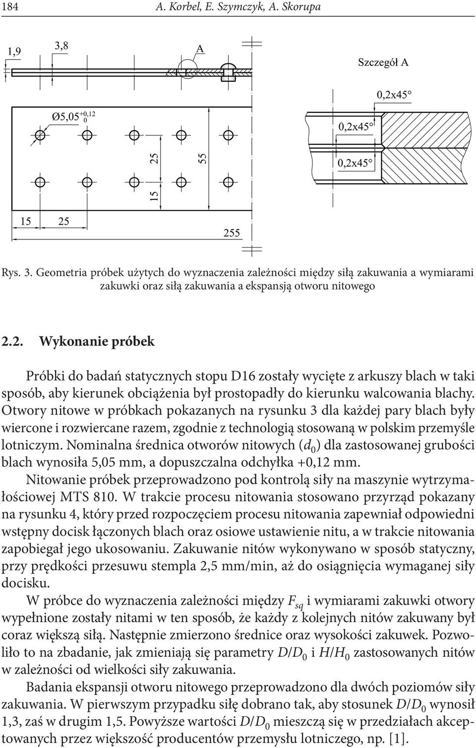 Otwory nitowe w próbkach pokazanych na rysunku 3 dla każdej pary blach były wiercone i rozwiercane razem, zgodnie z technologią stosowaną w polskim przemyśle lotniczym.
