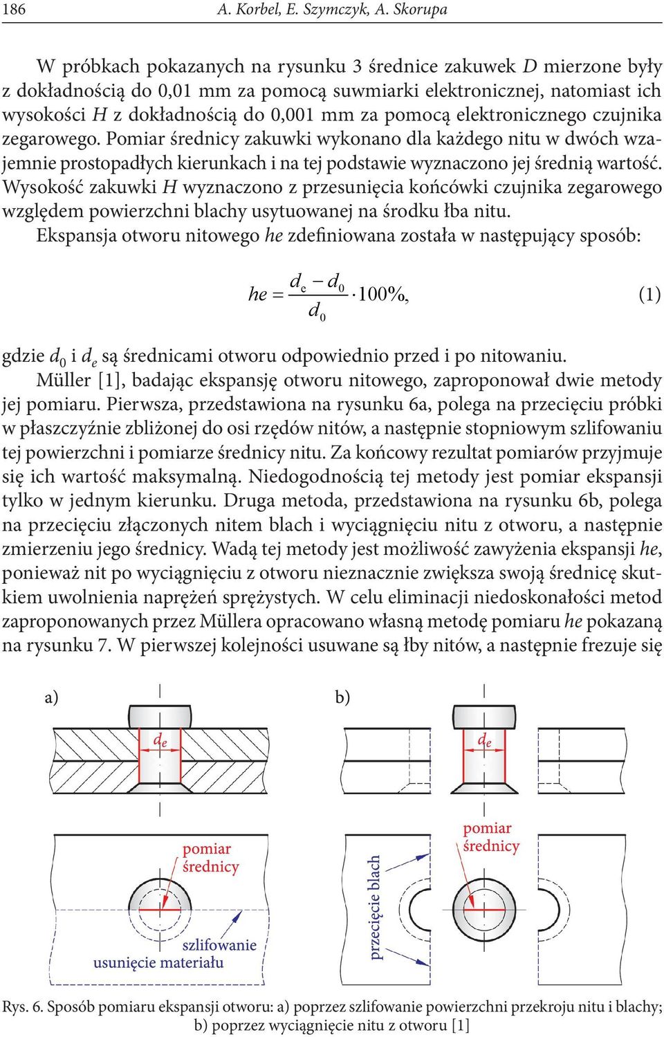 pomocą elektronicznego czujnika zegarowego. Pomiar średnicy zakuwki wykonano dla każdego nitu w dwóch wzajemnie prostopadłych kierunkach i na tej podstawie wyznaczono jej średnią wartość.