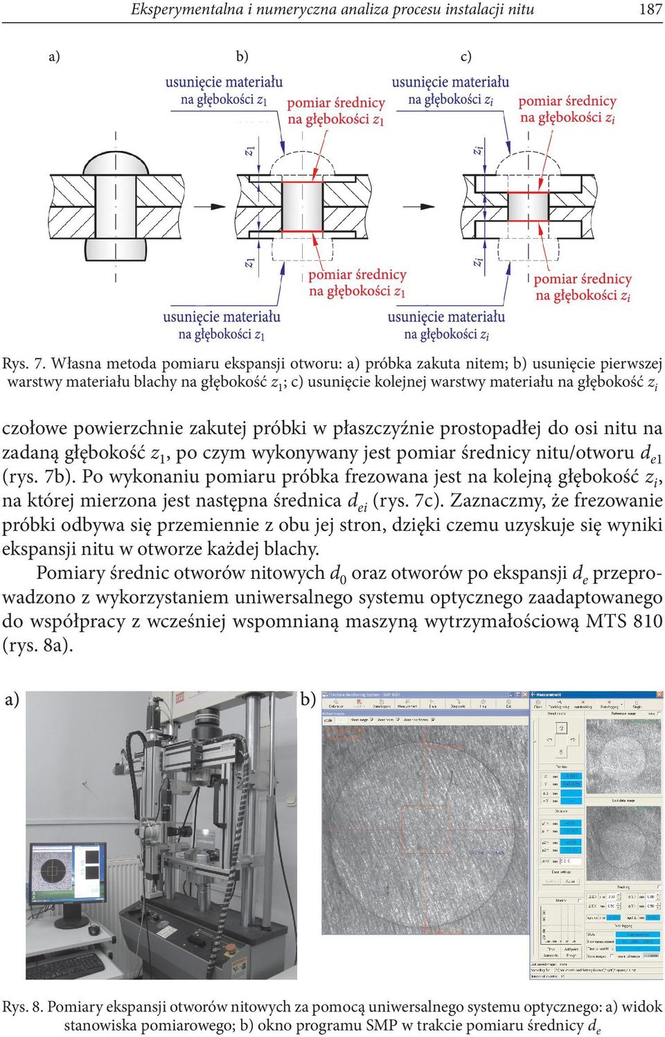 powierzchnie zakutej próbki w płaszczyźnie prostopadłej do osi nitu na zadaną głębokość z1, po czym wykonywany jest pomiar średnicy nitu/otworu de1 (rys. 7b).