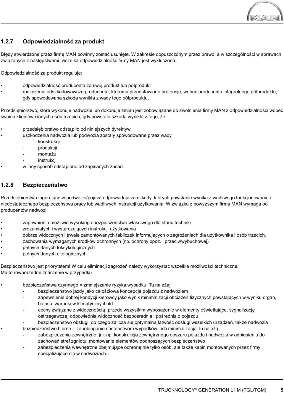 Odpowiedzialność za produkt reguluje: odpowiedzialność producenta za swój produkt lub półprodukt roszczenia odszkodowawcze producenta, któremu przedstawiono pretensje, wobec producenta integralnego