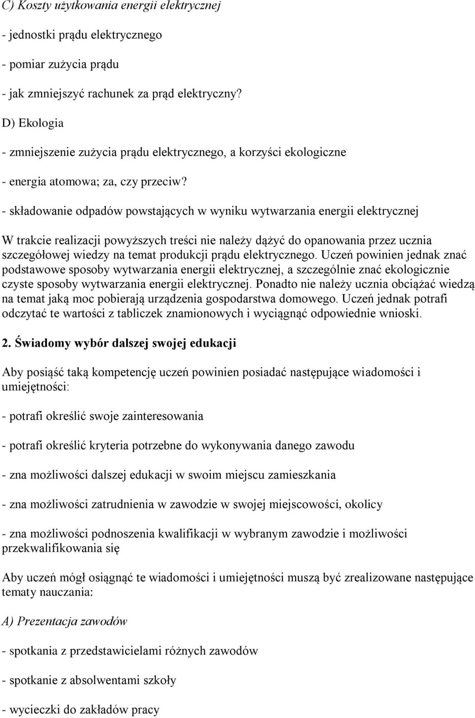 - składwanie dpadów pwstających w wyniku wytwarzania energii elektrycznej W trakcie realizacji pwyższych treści nie należy dążyć d panwania przez ucznia szczegółwej wiedzy na temat prdukcji prądu