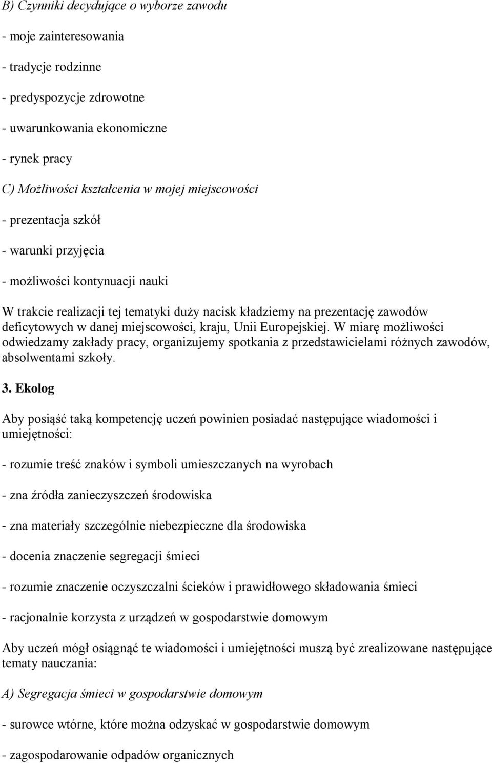 W miarę mżliwści dwiedzamy zakłady pracy, rganizujemy sptkania z przedstawicielami różnych zawdów, abslwentami szkły. 3.