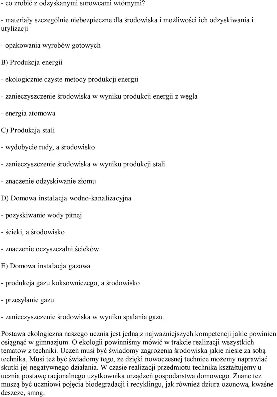 śrdwiska w wyniku prdukcji energii z węgla - energia atmwa C) Prdukcja stali - wydbycie rudy, a śrdwisk - zanieczyszczenie śrdwiska w wyniku prdukcji stali - znaczenie dzyskiwanie złmu D) Dmwa
