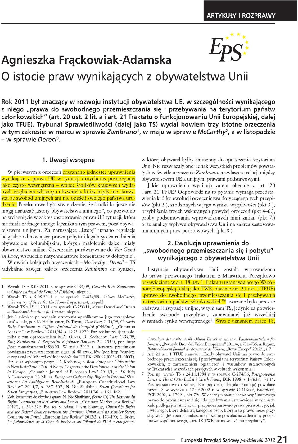 Trybunał Sprawiedliwości (dalej jako TS) wydał bowiem trzy istotne orzeczenia w tym zakresie: w marcu w sprawie Zambrano 1,