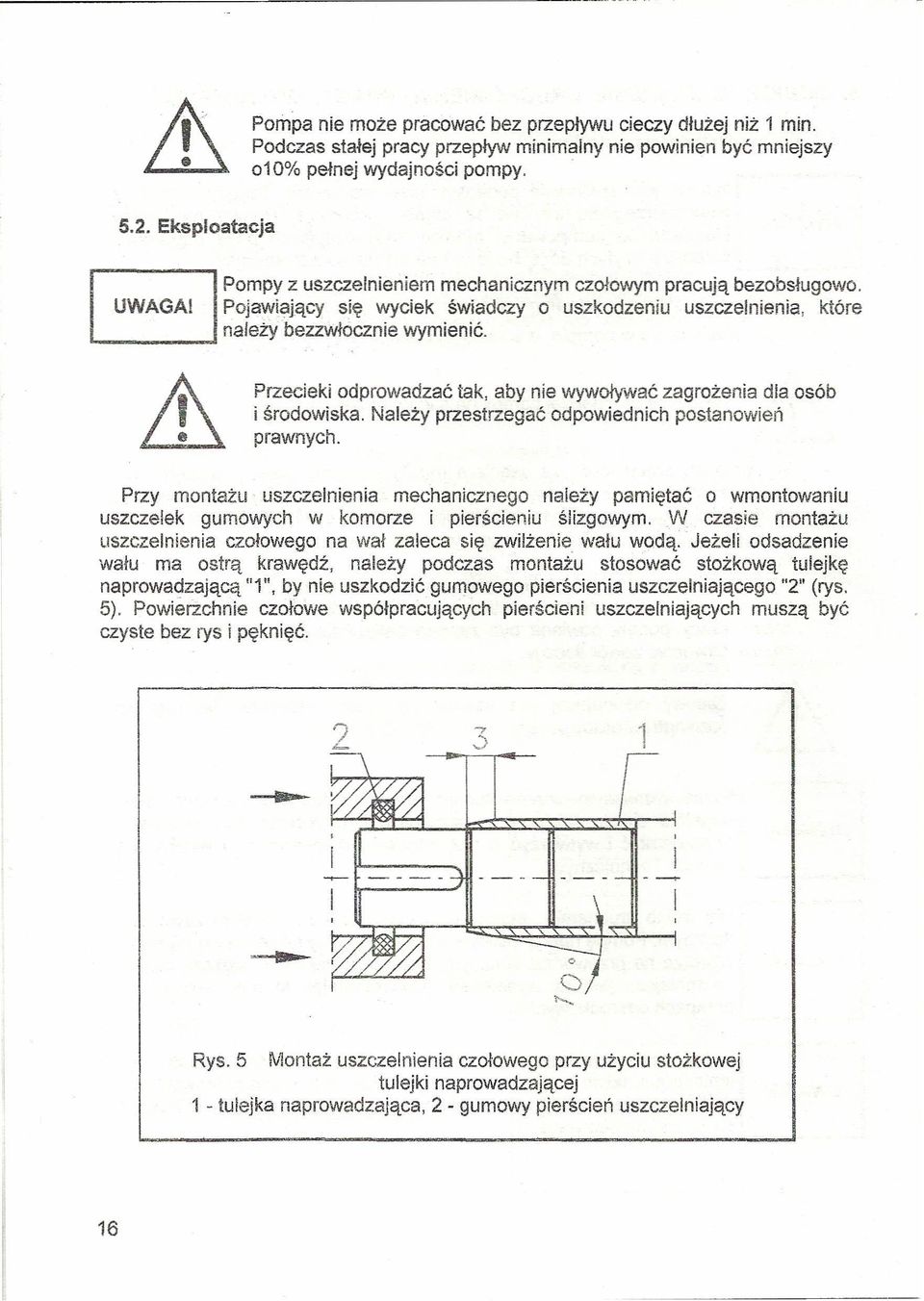 Przecieki odprowadzać tak, aby nie wywoływać zagrożenia dla osób i środowiska. Należy przestrzegać odpowiednich postanowień prawnych.
